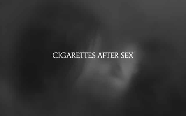 Cigarettes After Sex